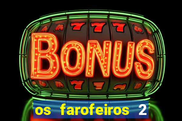 os farofeiros 2 rede canais